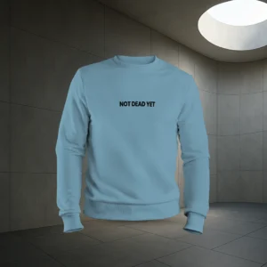 Not Dead Yet Sweatshirt